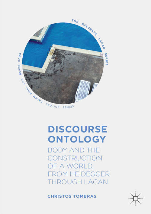 Discourse Ontology: Body and the Construction of a World, from Heidegger through Lacan (The Palgrave Lacan Series)