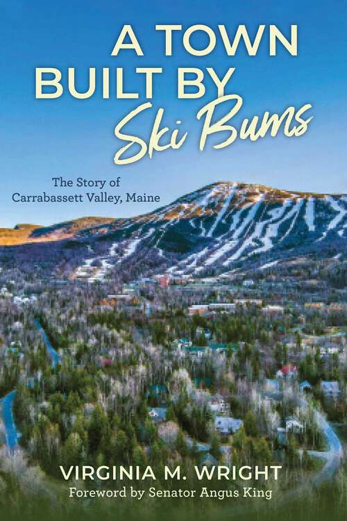 Book cover of A Town Built by Ski Bums: The Story of Carrabassett Valley, Maine