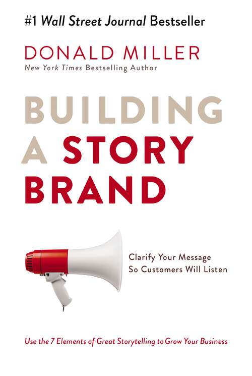 Book cover of Building a StoryBrand: Clarify Your Message So Customers Will Listen