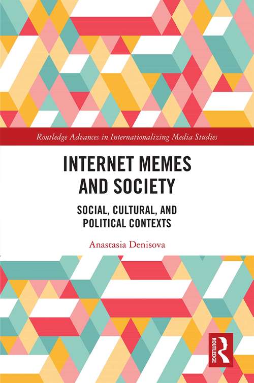 Book cover of Internet Memes and Society: Social, Cultural, and Political Contexts (Routledge Advances in Internationalizing Media Studies)
