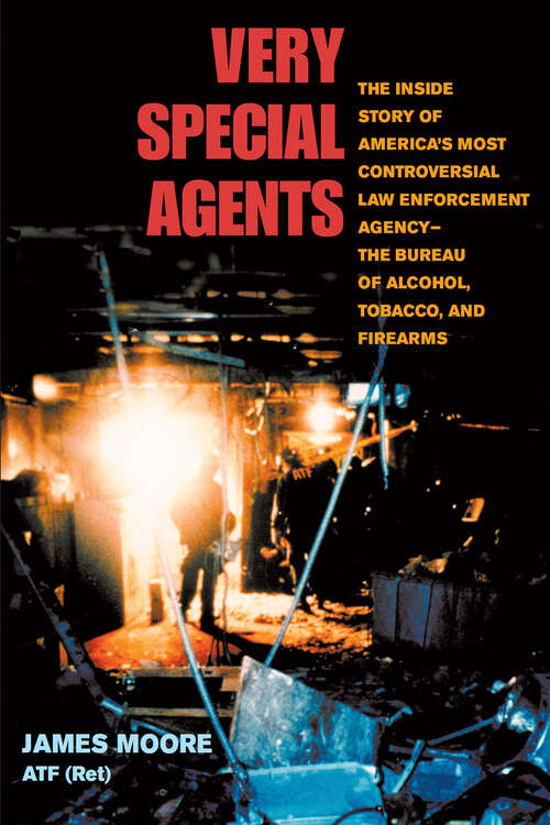 Book cover of Very Special Agents: The Inside Story of America's Most Controversial Law Enforcement Agency--The Bureau of Alcohol, Tobacco, and Firearms