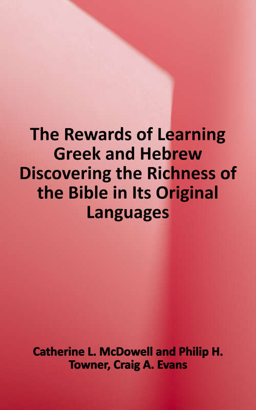 Book cover of The Rewards of Learning Greek and Hebrew: Discovering the Richness of the Bible in Its Original Languages
