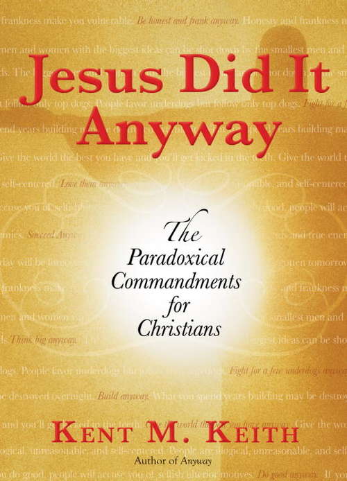 Book cover of Jesus Did It Anyway: The Paradoxical Commandments for Christians