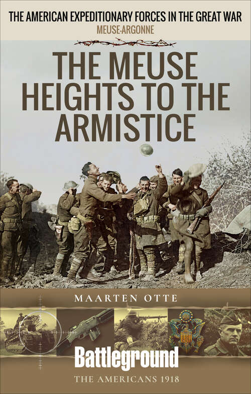 Book cover of The Meuse Heights to the Armistice: The American Expeditionary Forces in the Great War (Battleground The Americans 1918)