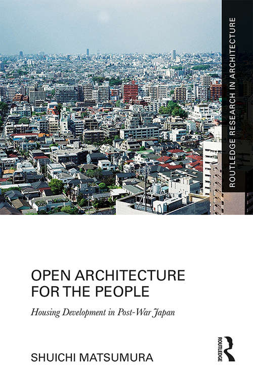Book cover of Open Architecture for the People: Housing Development in Post-War Japan (Routledge Research in Architecture)