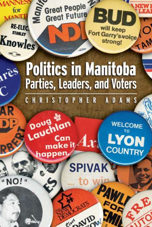 Book cover of Politics in Manitoba: Parties, Leaders, and Voters