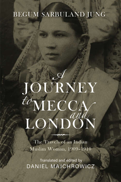 Book cover of A Journey to Mecca and London: The Travels of an Indian Muslim Woman, 1909–1910