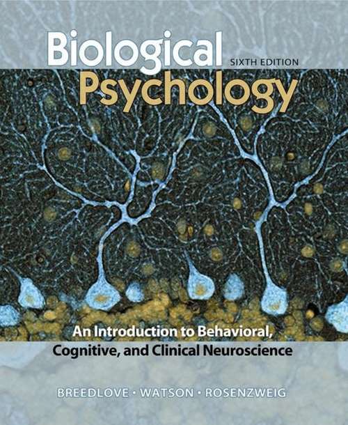 Biological Psychology: An Introduction to Behavioral and Cognitive Neuroscience