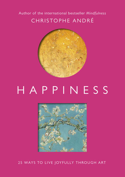 Book cover of Happiness: 25 Ways to Live Joyfully Through Art