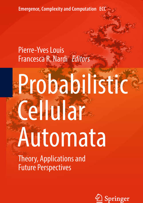 Book cover of Probabilistic Cellular Automata: Theory, Applications And Future Perspectives (Emergence, Complexity And Computation Ser. #27)