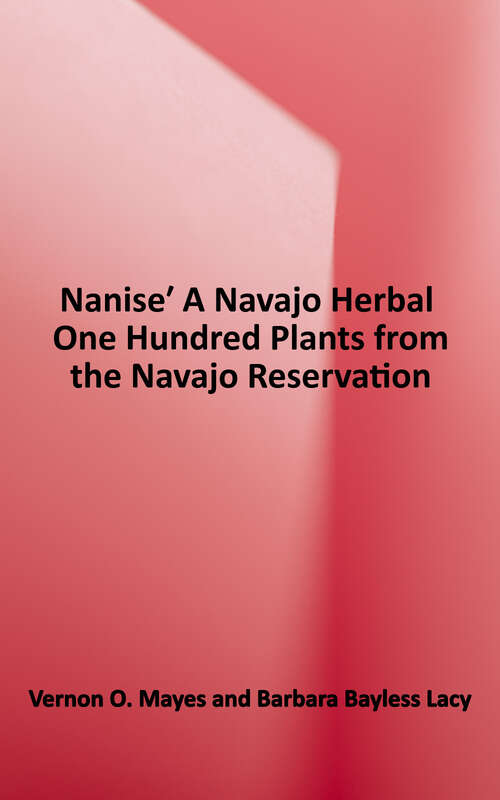 Book cover of Nanise', A Navajo Herbal: One Hundred Plants from the Navajo Reservation
