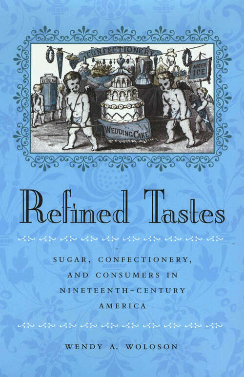 Book cover of Refined Tastes: Sugar, Confectionery, and Consumers in Nineteenth-Century America (The Johns Hopkins University Studies in Historical and Political Science #120)