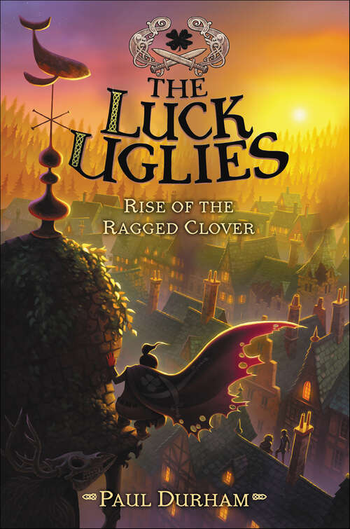 Book cover of The Luck Uglies: Rise of the Ragged Clover (Luck Uglies #3)
