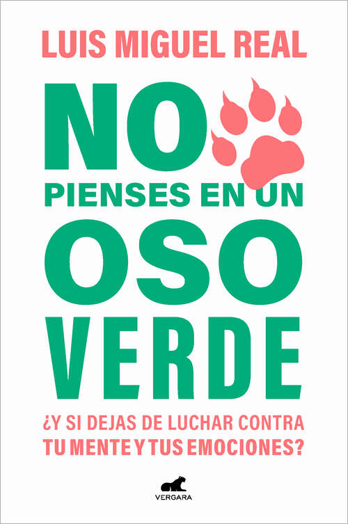 Book cover of No pienses en un oso verde: ¿Y si dejas de luchar contra tu mente y tus emociones?