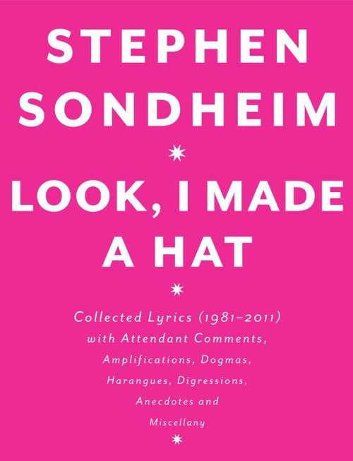 Book cover of Look, I Made a Hat: Collected Lyrics (1981-2011) with Attendant Comments, Amplifications, Dogmas, Harangues, Digressions, Anecdotes and Miscellany