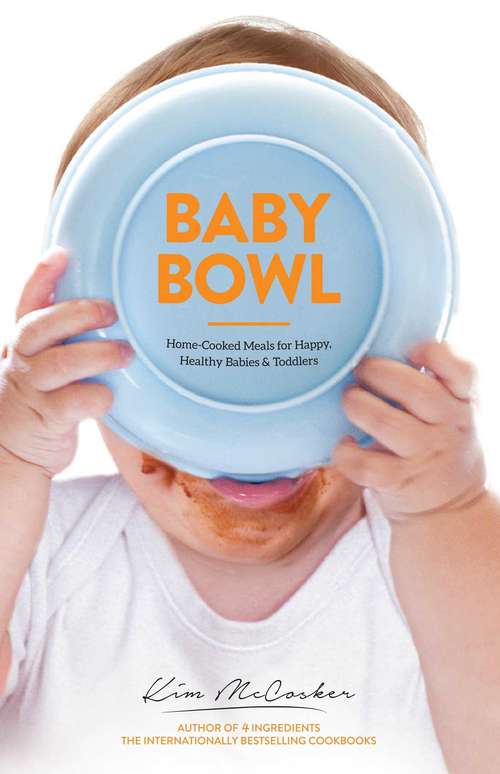 Book cover of Baby Bowl: Home-Cooked Meals for Happy, Healthy  Babies and Toddlers
