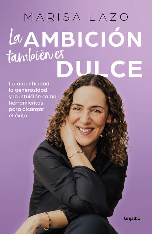 Book cover of La ambición también es dulce: La autenticidad, la generosidad y la intuición como herramientas para alcanzar el éxito