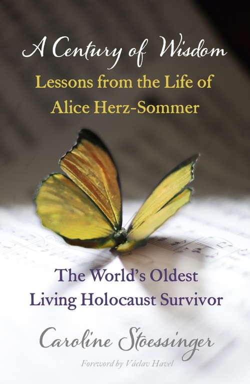 Book cover of A Century of Wisdom: Lessons from the Life of Alice Herz-Sommer, Holocaust Survivor