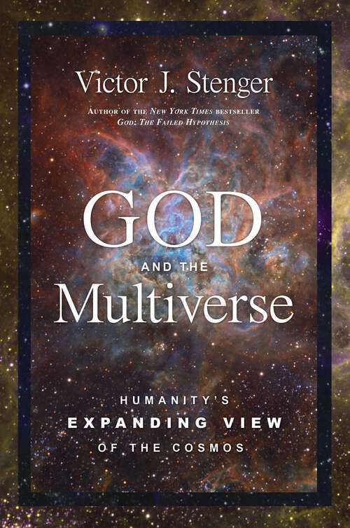 Book cover of God and the Multiverse: Humanity's Expanding View of the Cosmos