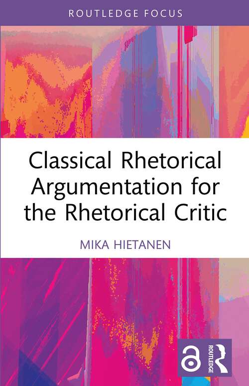 Book cover of Classical Rhetorical Argumentation for the Rhetorical Critic (1) (Routledge Studies in Rhetoric and Communication)