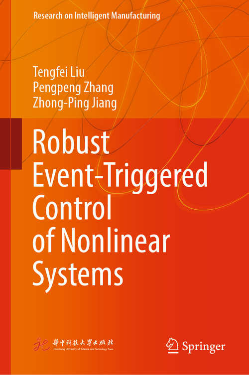 Robust Event-Triggered Control of Nonlinear Systems: Theory And Applications (Research on Intelligent Manufacturing)
