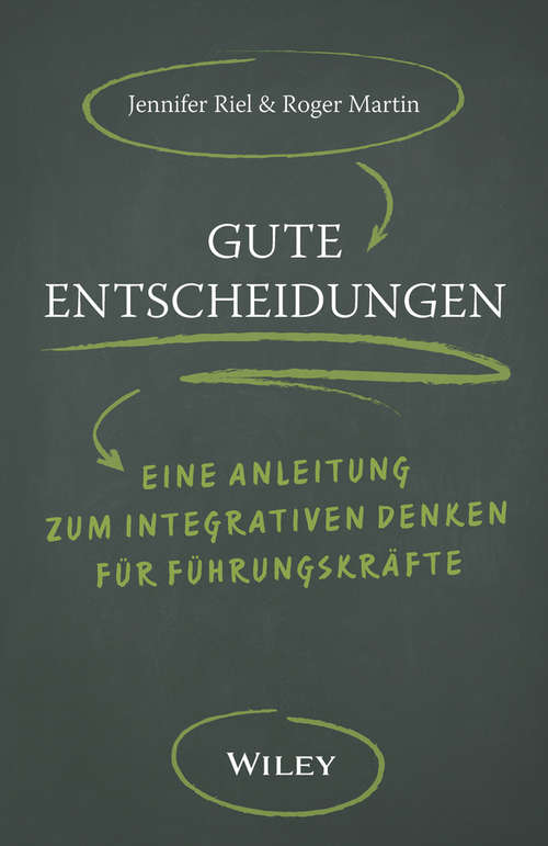 Book cover of Gute Entscheidungen: Eine Anleitung zum Integrativen Denken für Führungskräfte