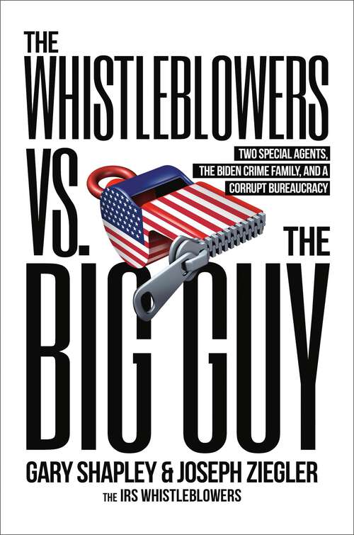 Book cover of The Whistleblowers vs. The Big Guy: Two Special Agents, the Biden Crime Family, and a Corrupt Bureaucracy