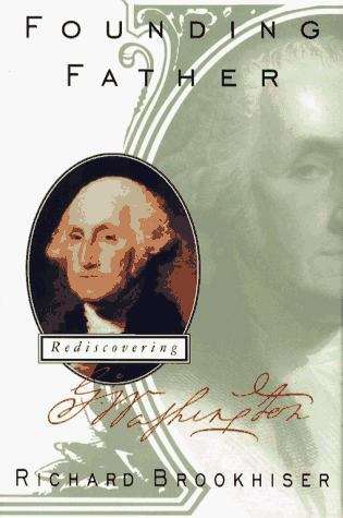 Book cover of Founding Father: Rediscovering George Washington