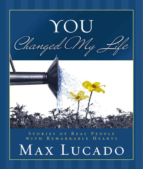 Book cover of You Changed My Life: Stories of Real People With Remarkable Hearts