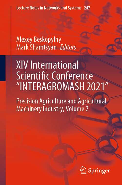 XIV International Scientific Conference “INTERAGROMASH 2021”: Precision Agriculture and Agricultural Machinery Industry, Volume 2 (Lecture Notes in Networks and Systems #247)
