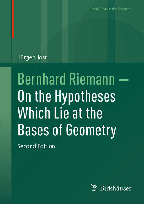Book cover of Bernhard Riemann — On the Hypotheses Which Lie at the Bases of Geometry (Second Edition 2025) (Classic Texts in the Sciences)