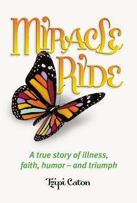 Book cover of Miracle Ride: A True Story of Illness, Faith, Humor - and Triumph