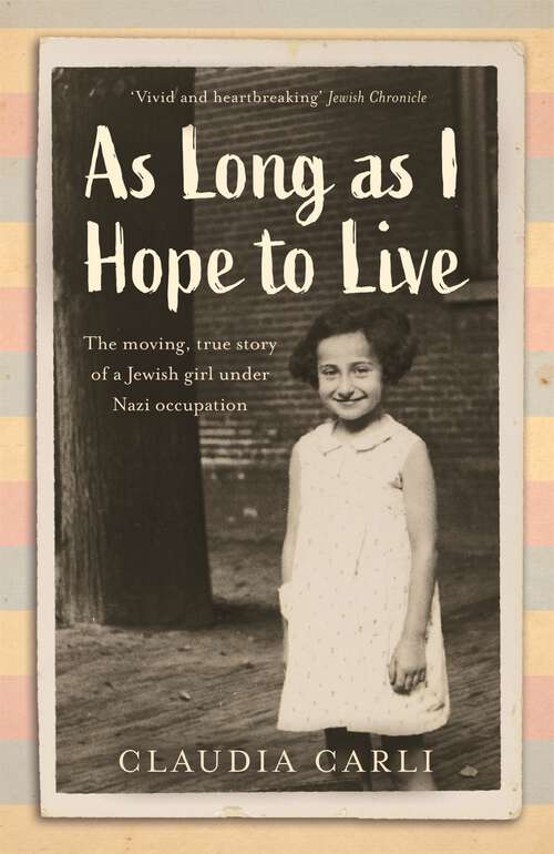 Book cover of As Long As I Hope to Live: The moving, true story of a Jewish girl and her schoolfriends under Nazi occupation