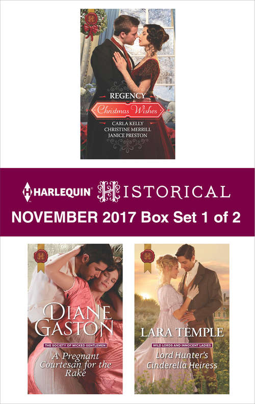 Harlequin Historical November 2017 - Box Set 1 of 2: Regency Christmas Wishes\A Pregnant Courtesan for the Rake\Lord Hunter's Cinderella Heiress