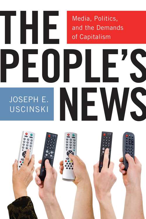 Book cover of The People's News: Media, Politics, and the Demands of Capitalism