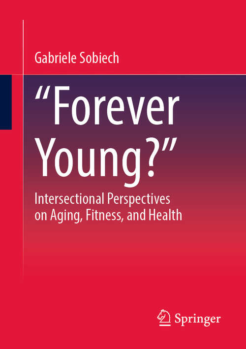 Book cover of „Forever Young?“: Intersectional Perspectives on Aging, Fitness, and Health