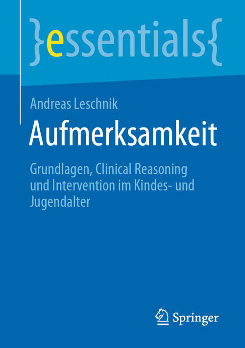 Book cover of Aufmerksamkeit: Grundlagen, Clinical Reasoning und Intervention im Kindes- und Jugendalter (1. Aufl. 2020) (essentials)