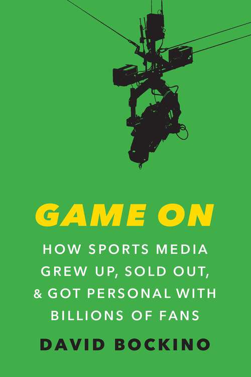 Book cover of Game On: How Sports Media Grew Up, Sold Out, and Got Personal with Billions of Fans