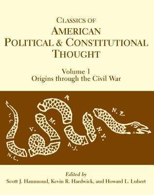 Classics Of American Political And Constitutional Thought, Volume 1: Origins Through The Civil War