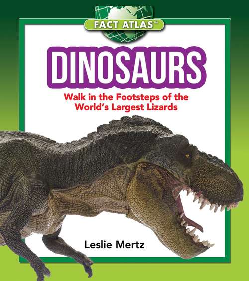 Book cover of Dinosaurs: Walk in the Footsteps of the World's Largest Lizards (Fact Atlas Series)