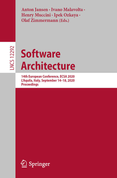 Software Architecture: 14th European Conference, ECSA 2020, L'Aquila, Italy, September 14–18, 2020, Proceedings (Lecture Notes in Computer Science #12292)