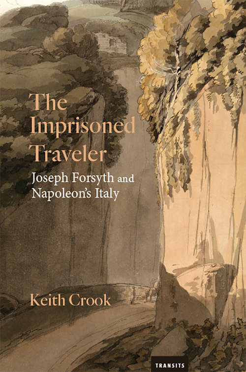 Book cover of The Imprisoned Traveler: Joseph Forsyth and Napoleon's Italy (Transits: Literature, Thought & Culture 1650-1850)