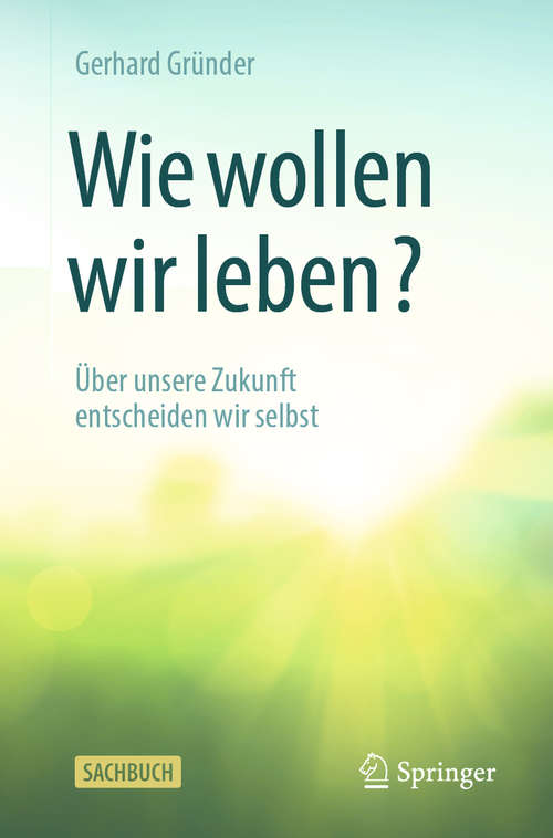 Book cover of Wie wollen wir leben?: Über unsere Zukunft entscheiden wir selbst (1. Aufl. 2020)