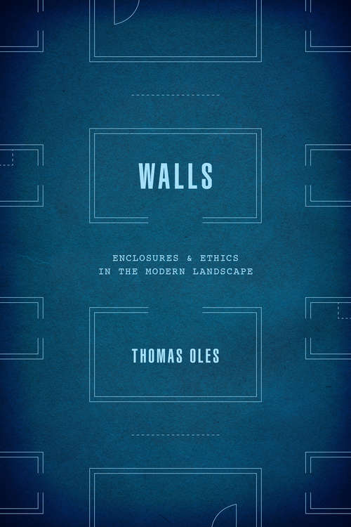Book cover of Walls: Enclosure and Ethics in the Modern Landscape