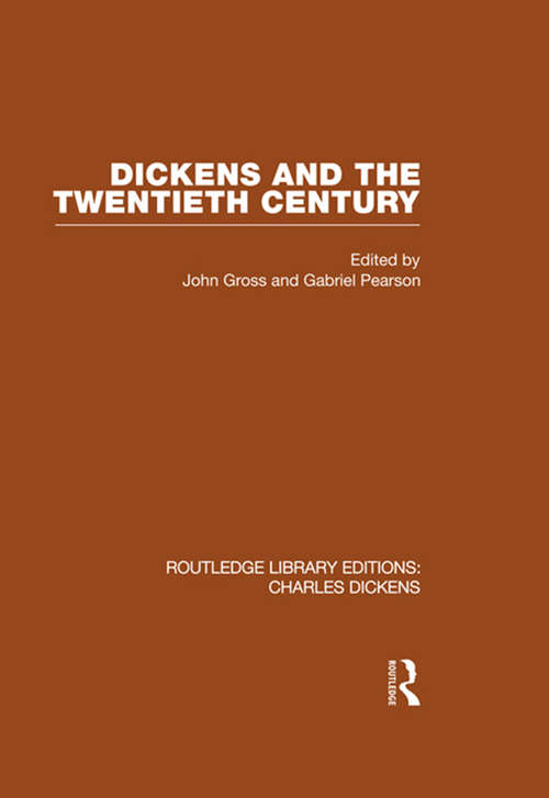 Dickens and the Twentieth Century: Routledge Library Editions: Charles Dickens Volume 6 (Routledge Library Editions: Charles Dickens #Vol. 6)