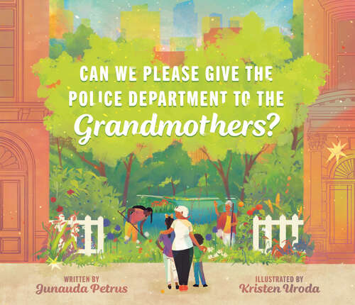 Book cover of Can We Please Give the Police Department to the Grandmothers?