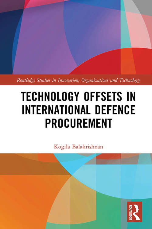 Book cover of Technology Offsets in International Defence Procurement (Routledge Studies in Innovation, Organizations and Technology)