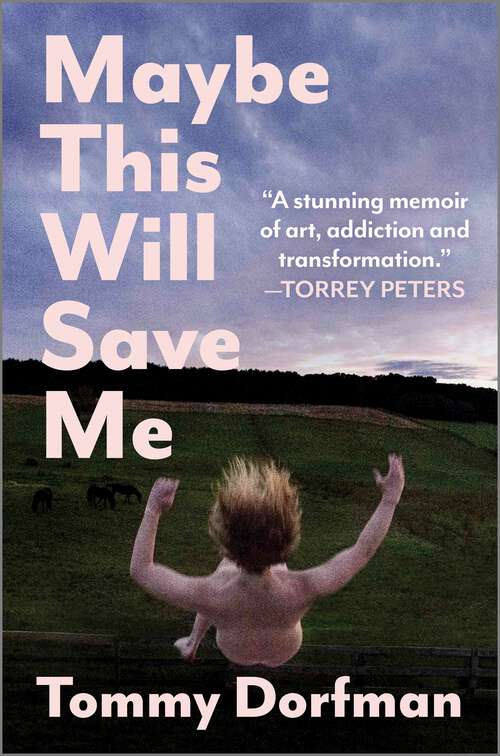 Book cover of Maybe This Will Save Me: A Memoir of Art, Addiction and Transformation (Original)