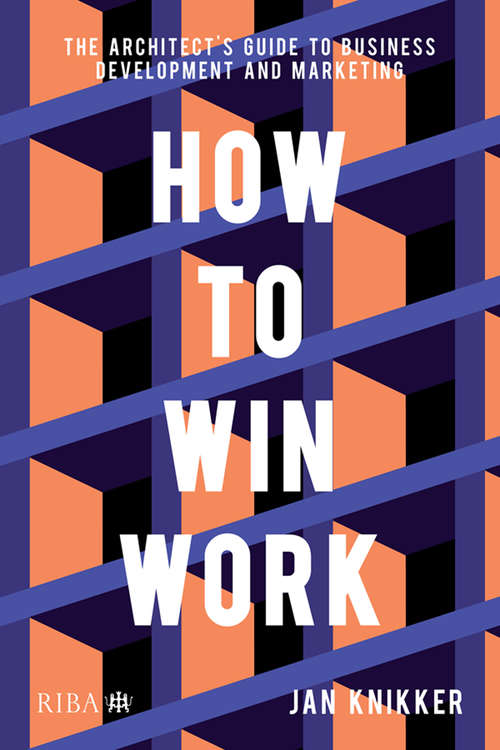 Book cover of How To Win Work: The architect's guide to business development and marketing