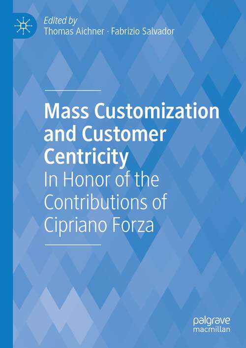 Book cover of Mass Customization and Customer Centricity: In Honor of the Contributions of Cipriano Forza (1st ed. 2023)